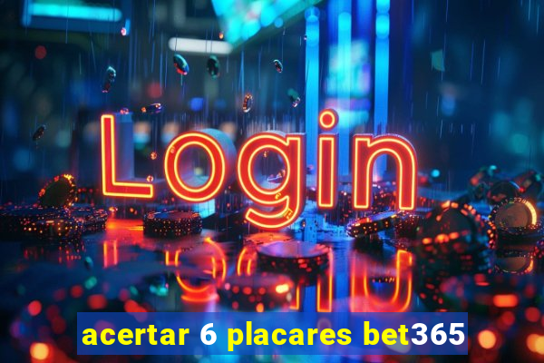 acertar 6 placares bet365